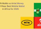 MTN MoMo vs Airtel Money vs M-Pesa: Best Mobile Wallet in Africa for 2026