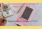 Grey Finance vs Geegpay vs Cleva: Best Dollar Account for African Freelancers in 2026