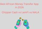Chipper Cash vs LemFi vs NALA: Which Is the Best African Money Transfer App in 2026?