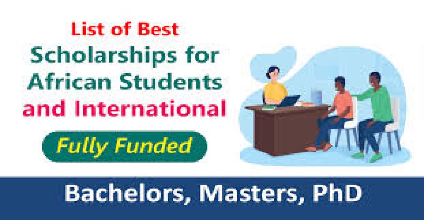 Fully Funded Scholarships for Africans in 2026: Top Opportunities and How to Apply